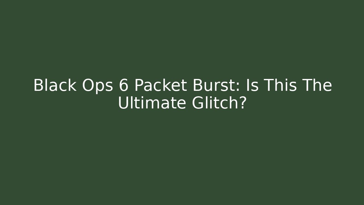 Black Ops 6 Packet Burst: Is This The Ultimate Glitch? - Critter Realm