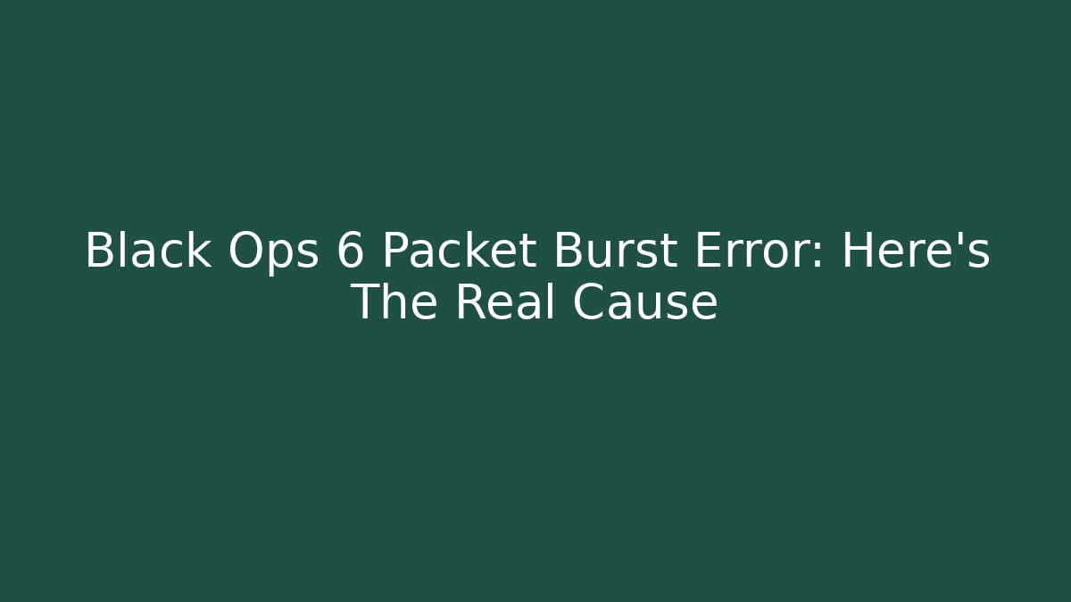 Black Ops 6 Packet Burst Error: Here's The Real Cause