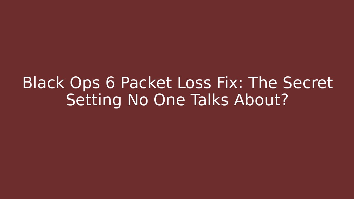 Black Ops 6 Packet Loss Fix: The Secret Setting No One Talks About?