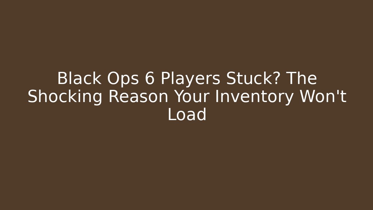 Black Ops 6 Players Stuck? The Shocking Reason Your Inventory Won't Load
