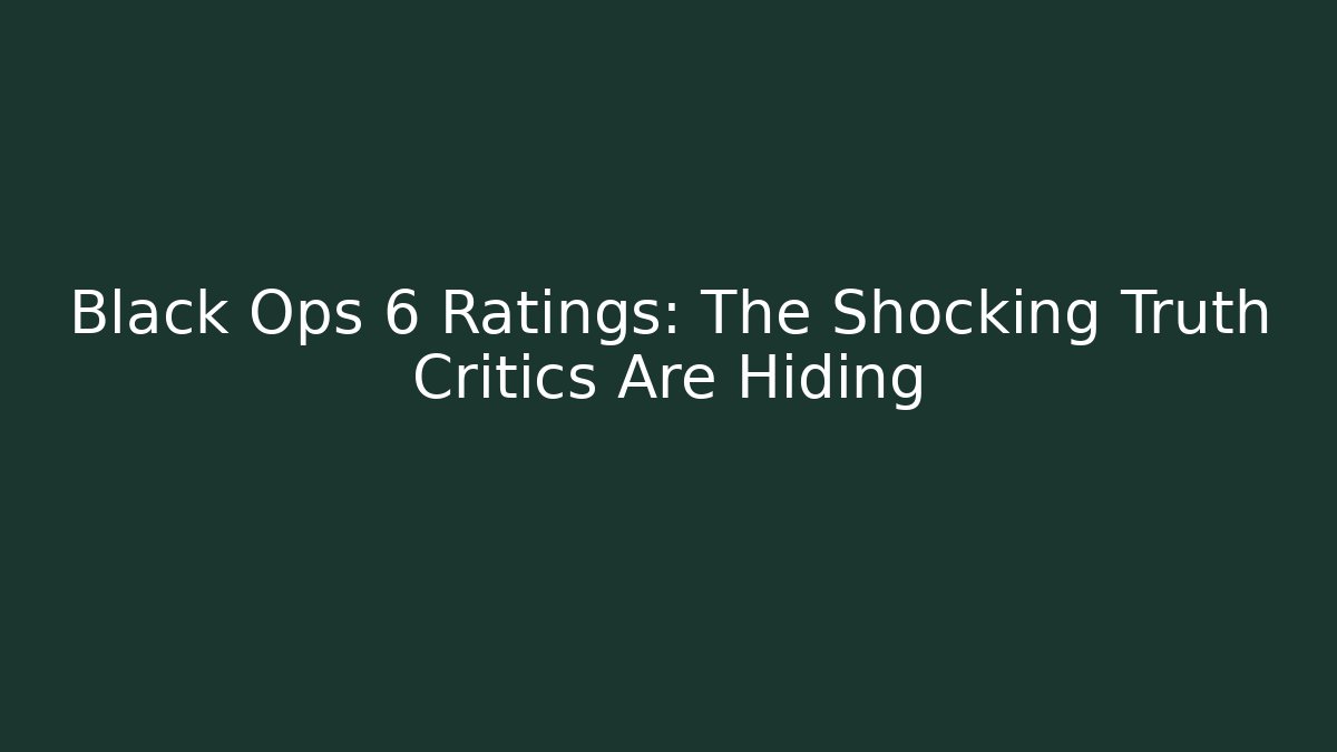 Black Ops 6 Ratings: The Shocking Truth Critics Are Hiding