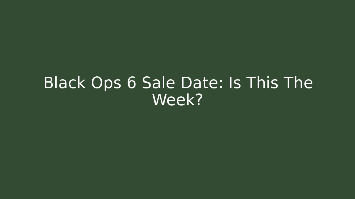 Black Ops 6 Sale Date: Is This The Week?