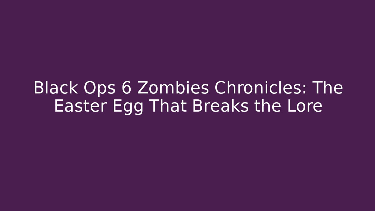Black Ops 6 Zombies Chronicles: The Easter Egg That Breaks the Lore - Critter Realm