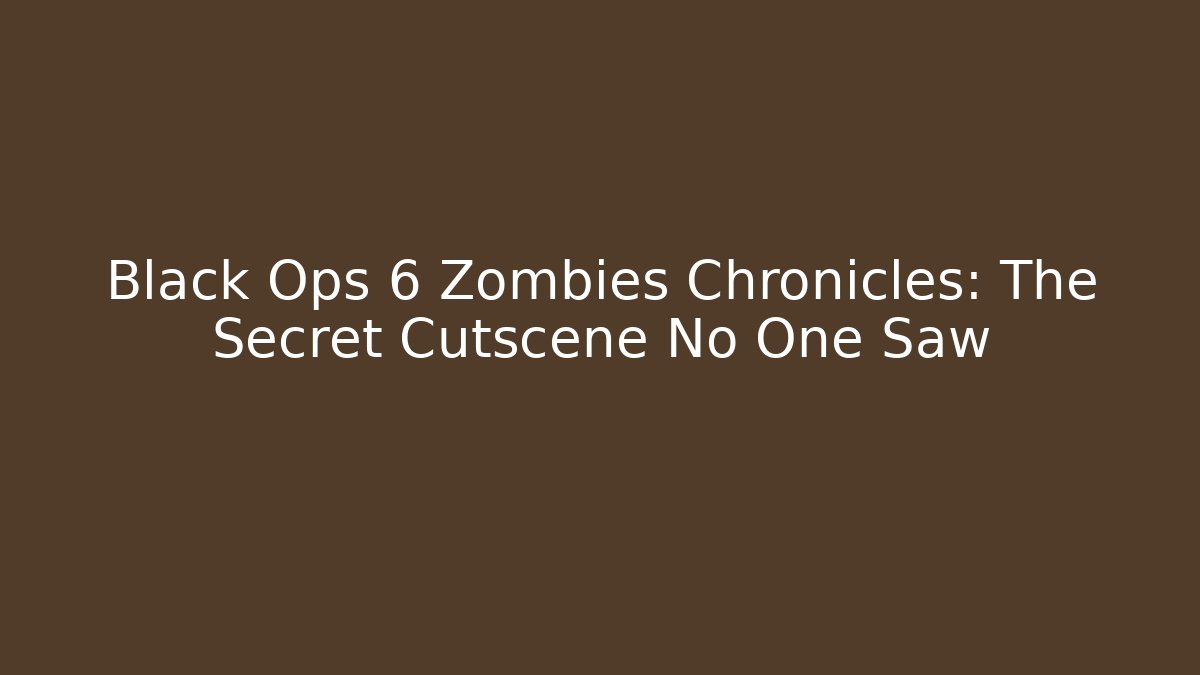 Black Ops 6 Zombies Chronicles: The Secret Cutscene No One Saw