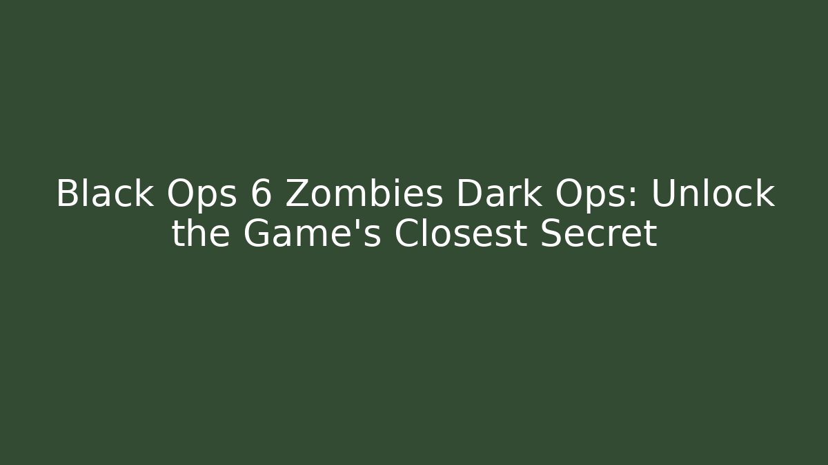 Black Ops 6 Zombies Dark Ops: Unlock the Game's Closest Secret