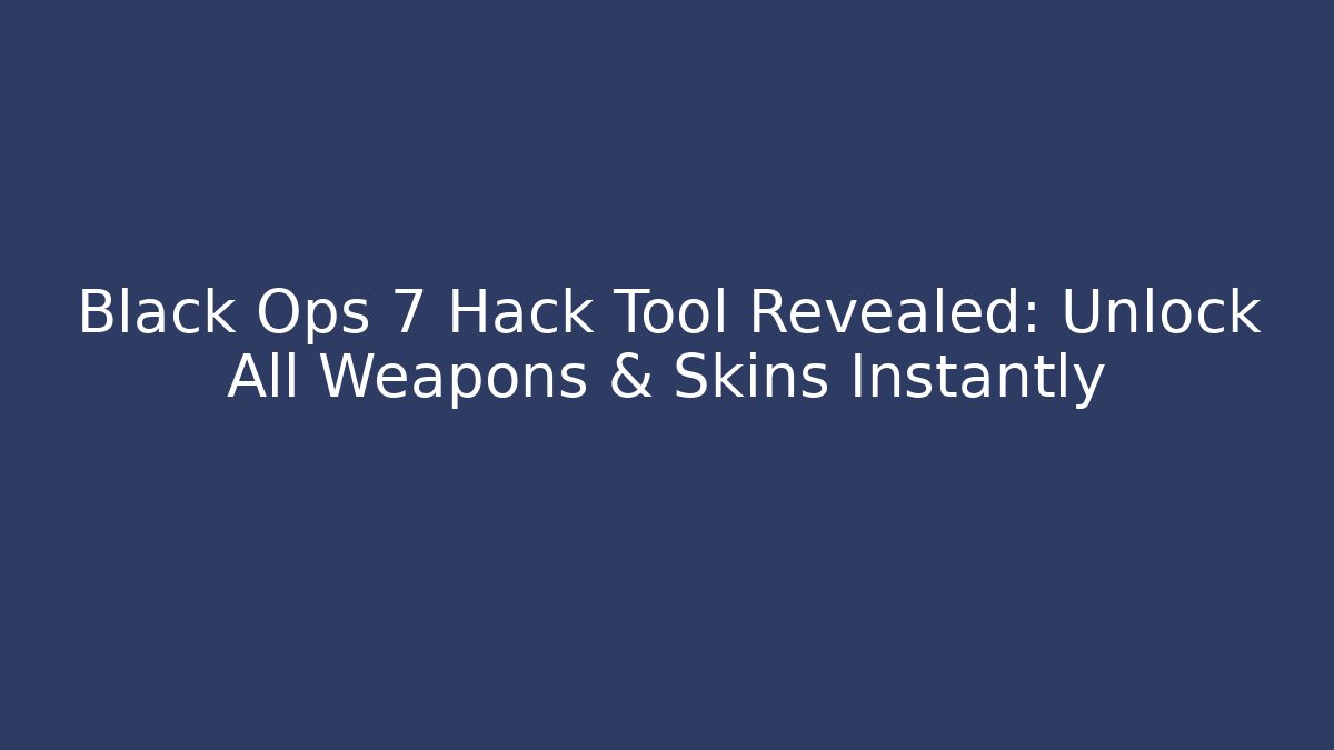 Black Ops 7 Hack Tool Revealed: Unlock All Weapons & Skins Instantly
