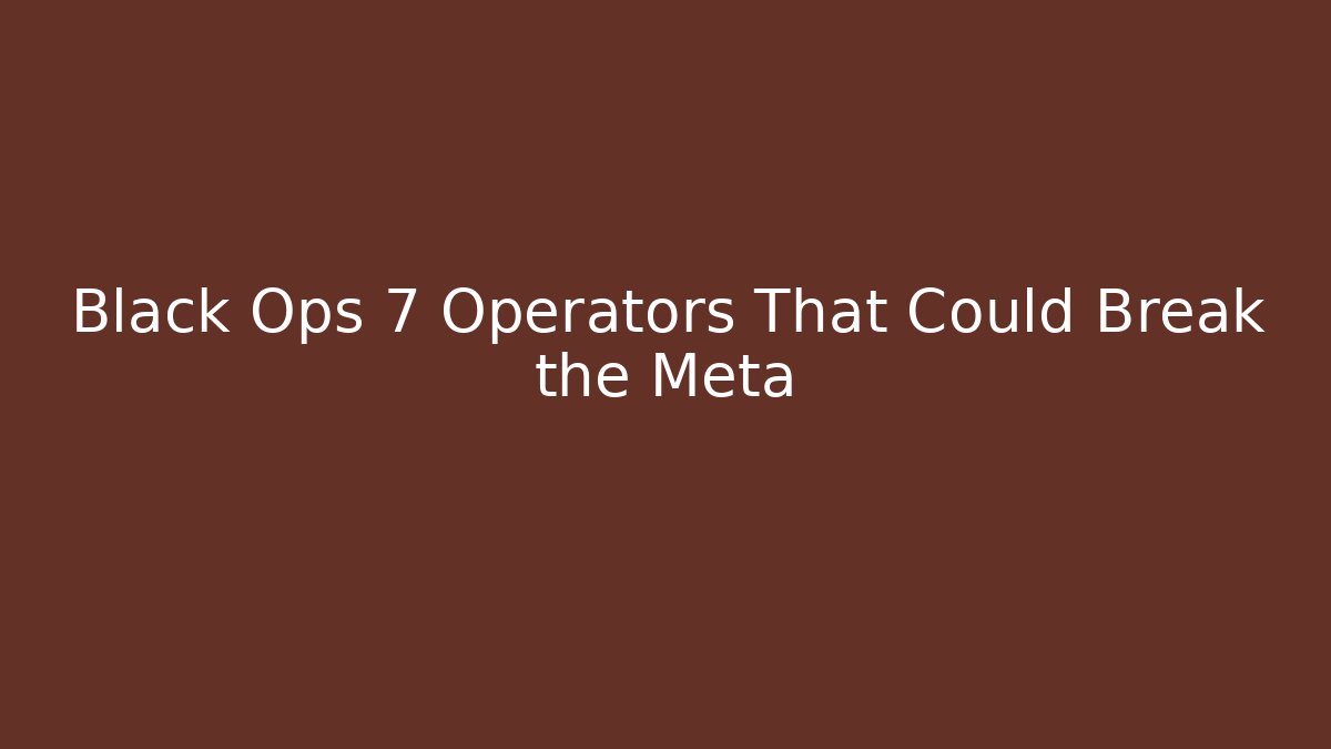 Black Ops 7 Operators That Could Break the Meta