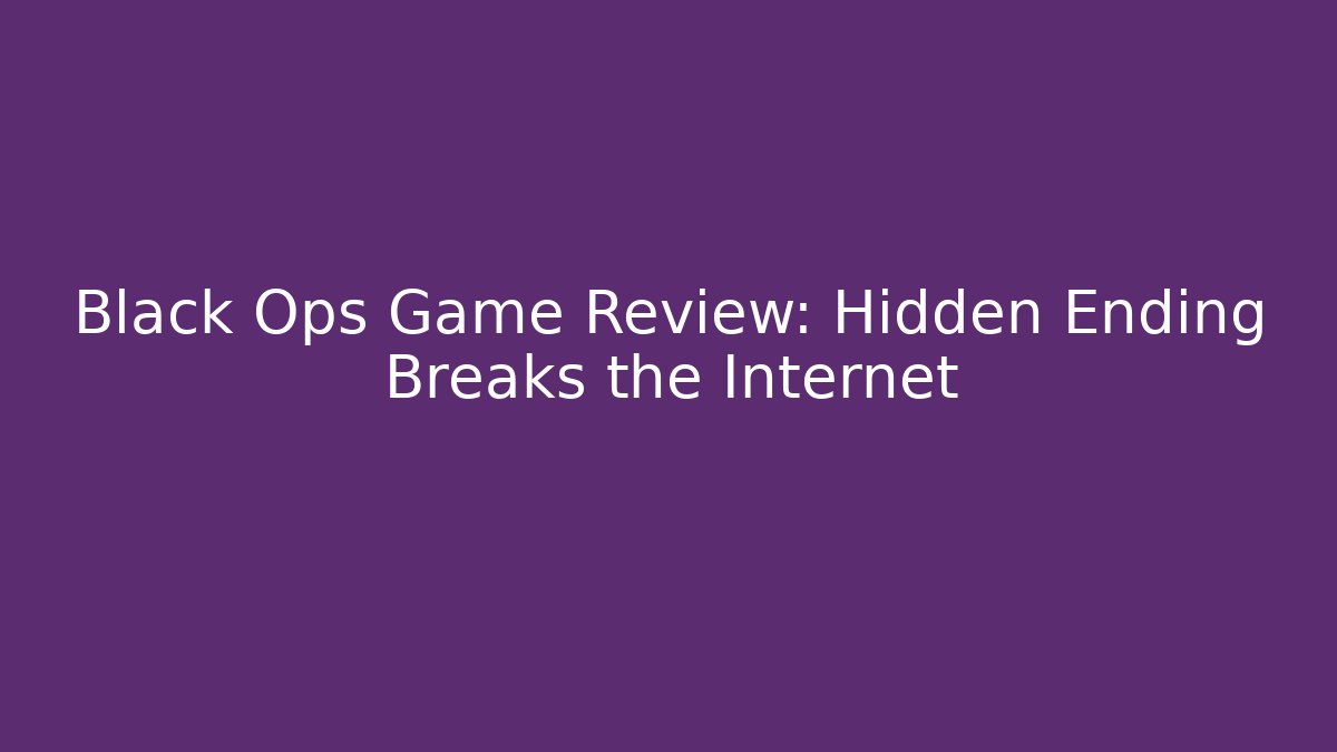 Black Ops Game Review: Hidden Ending Breaks the Internet