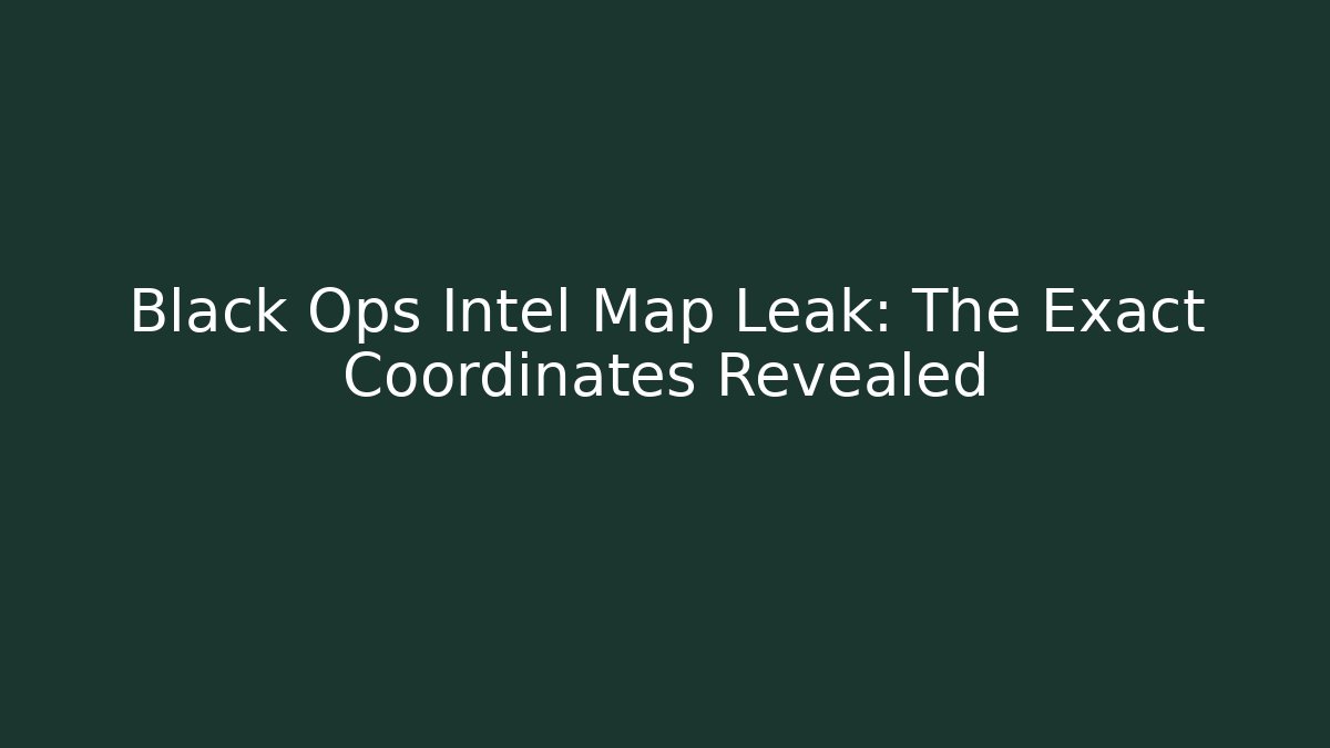 Black Ops Intel Map Leak: The Exact Coordinates Revealed - Critter Realm