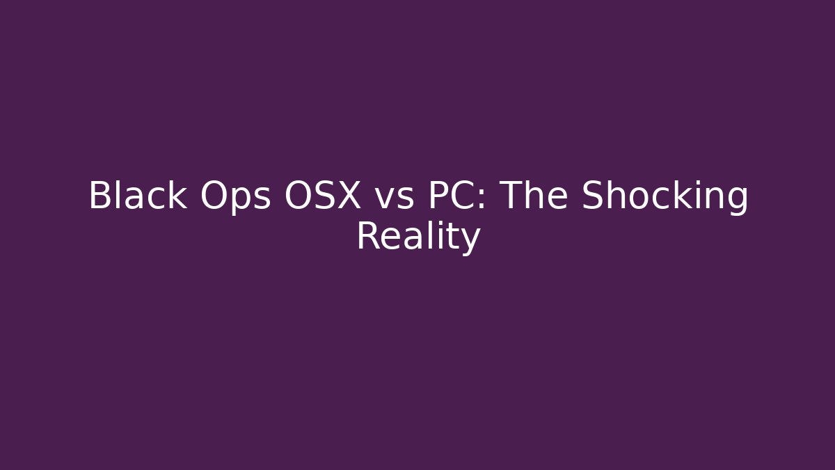 Black Ops OSX vs PC: The Shocking Reality - Critter Realm