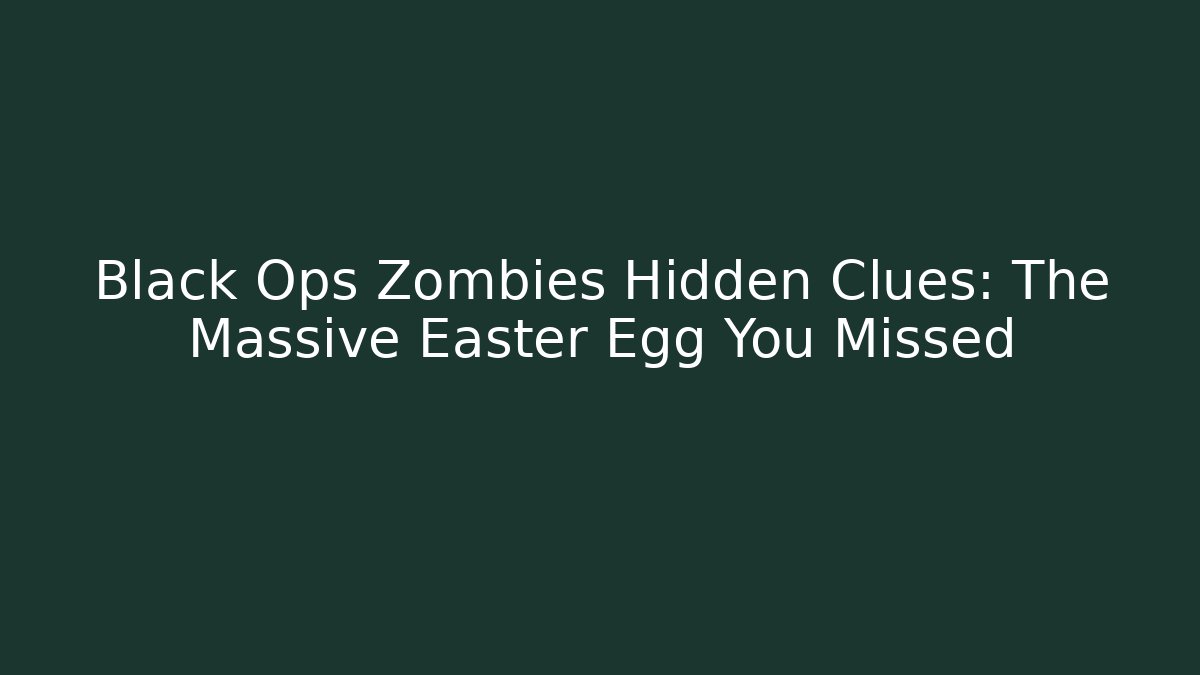 Black Ops Zombies Hidden Clues: The Massive Easter Egg You Missed