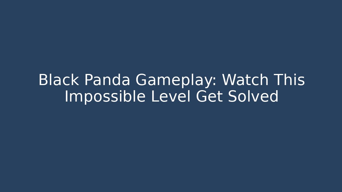 Black Panda Gameplay: Watch This Impossible Level Get Solved