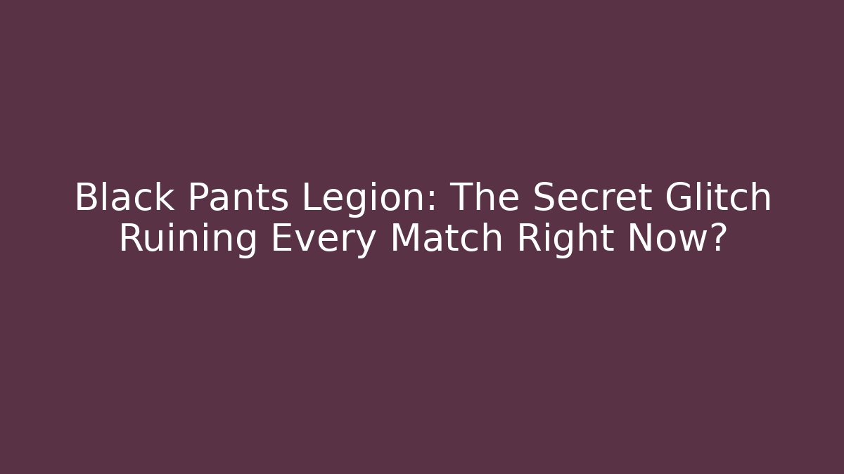 Black Pants Legion: The Secret Glitch Ruining Every Match Right Now? - Critter Realm