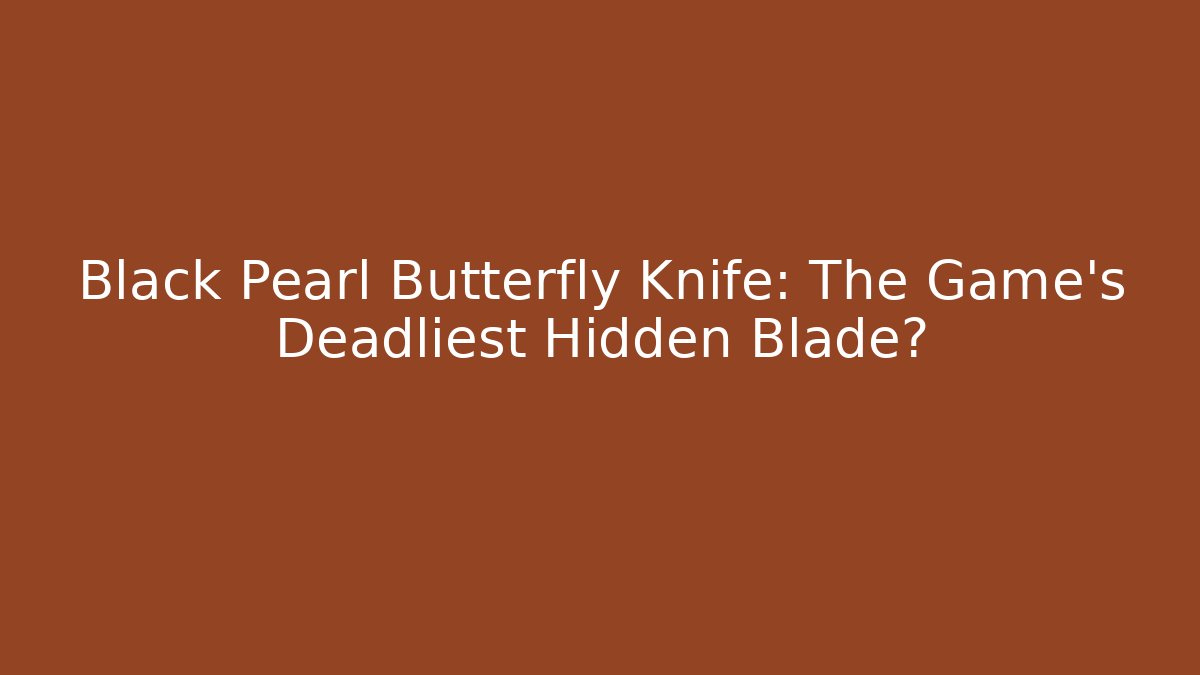 Black Pearl Butterfly Knife: The Game's Deadliest Hidden Blade?