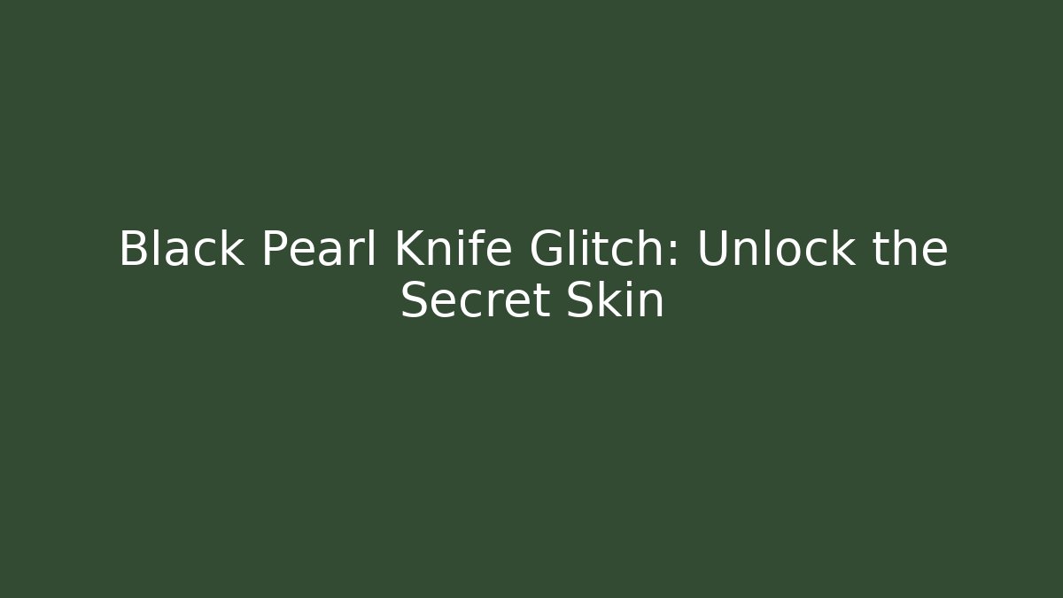 Black Pearl Knife Glitch: Unlock the Secret Skin - Critter Realm