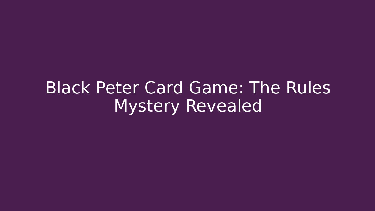 Black Peter Card Game: The Rules Mystery Revealed