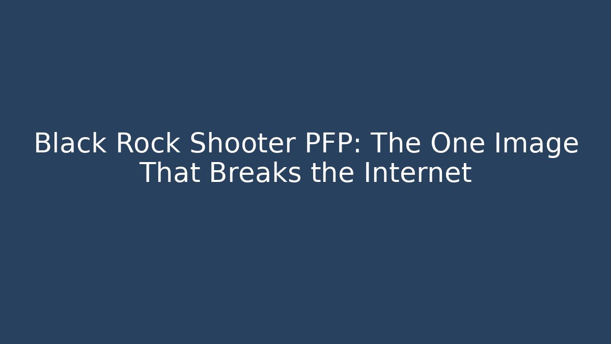Black Rock Shooter PFP: The One Image That Breaks the Internet