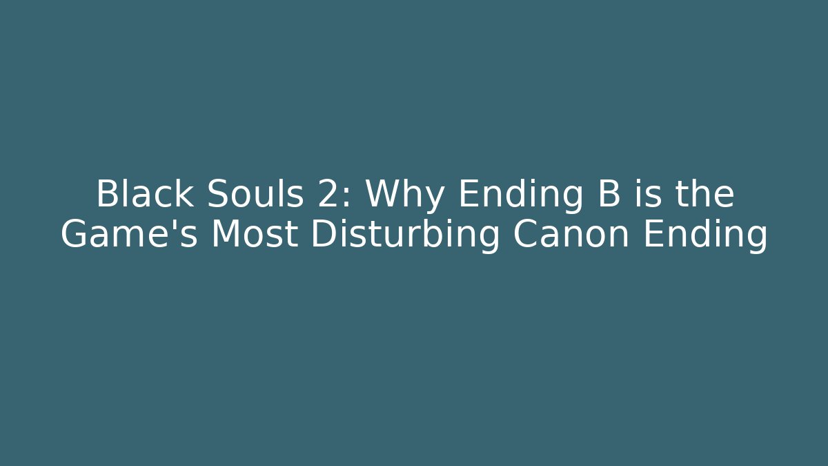 Black Souls 2: Why Ending B is the Game's Most Disturbing Canon Ending