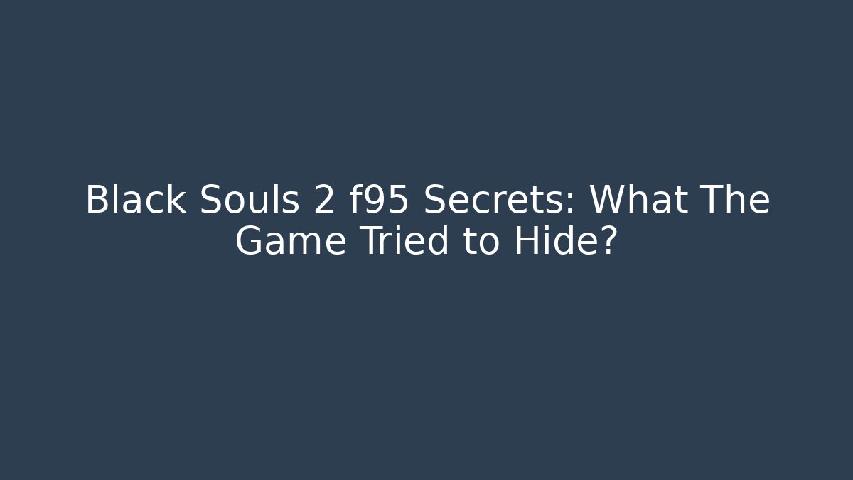 Black Souls 2 f95 Secrets: What The Game Tried to Hide?