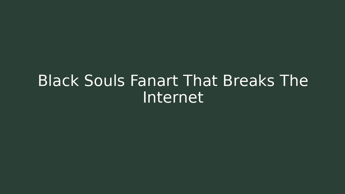 Black Souls Fanart That Breaks The Internet