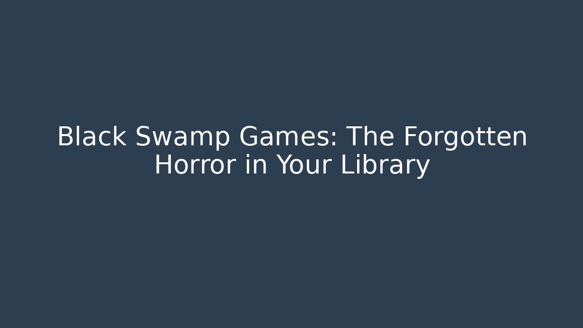 Black Swamp Games: The Forgotten Horror in Your Library