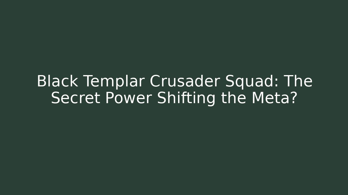 Black Templar Crusader Squad: The Secret Power Shifting the Meta?