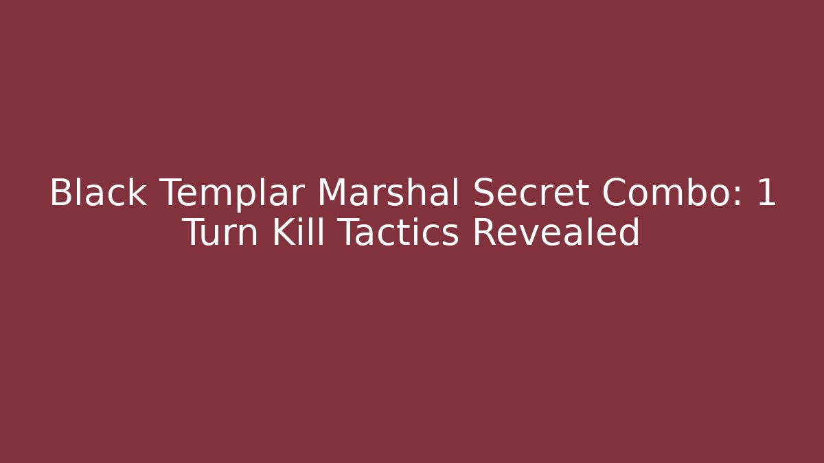 Black Templar Marshal Secret Combo: 1 Turn Kill Tactics Revealed