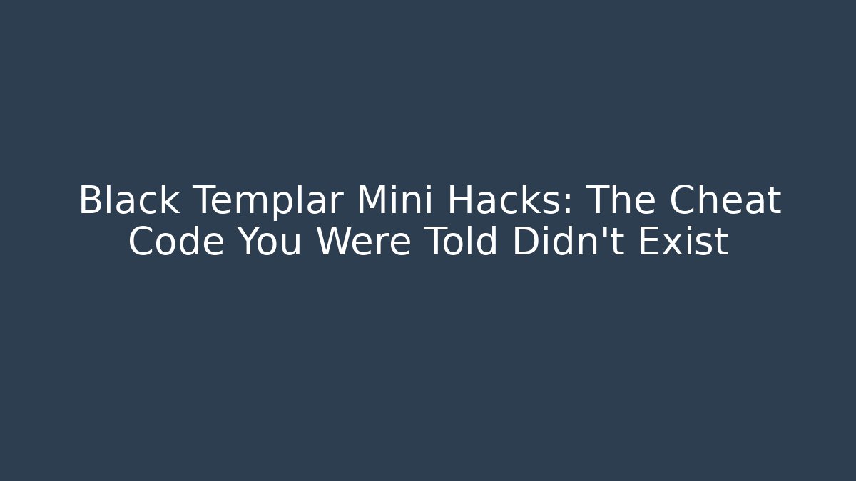 Black Templar Mini Hacks: The Cheat Code You Were Told Didn't Exist