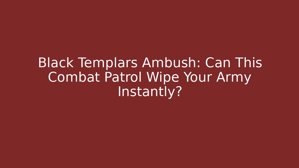 Black Templars Ambush: Can This Combat Patrol Wipe Your Army Instantly?