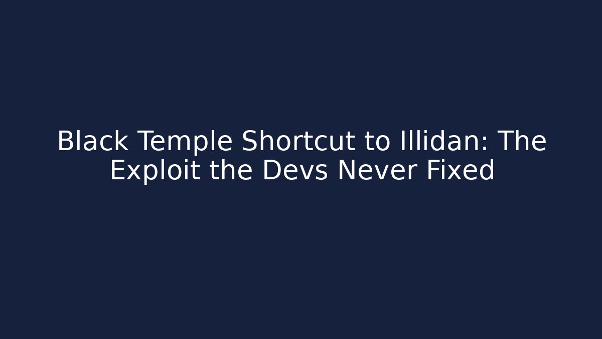 Black Temple Shortcut to Illidan: The Exploit the Devs Never Fixed