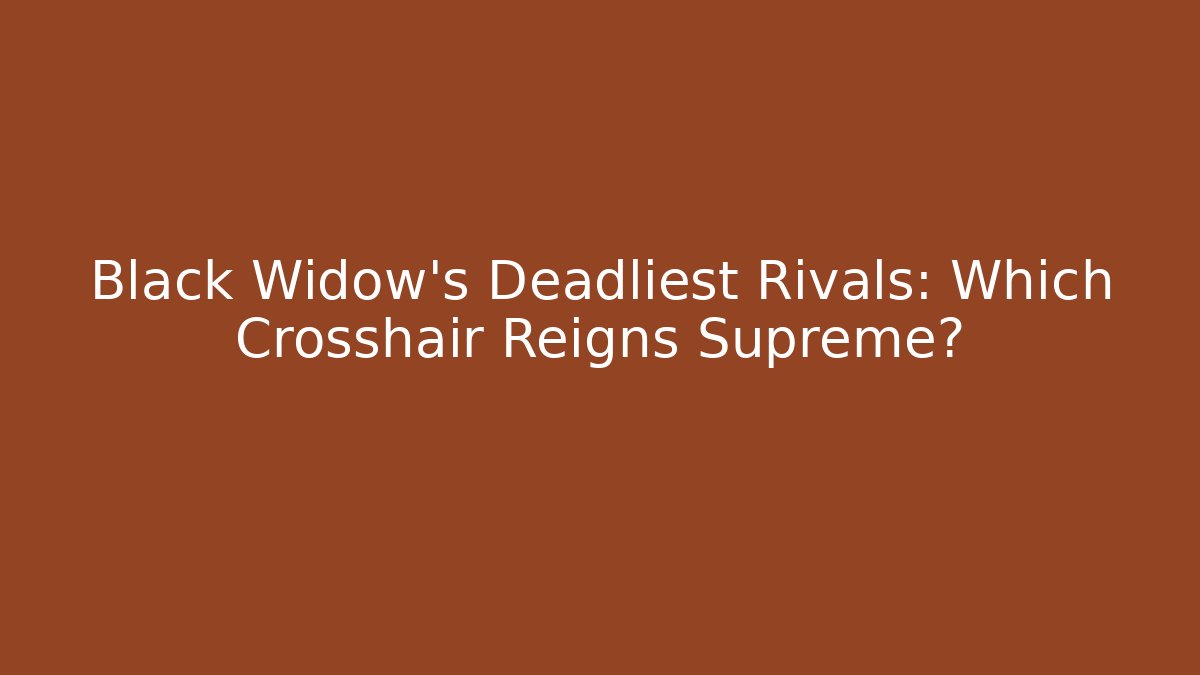 Black Widow's Deadliest Rivals: Which Crosshair Reigns Supreme?