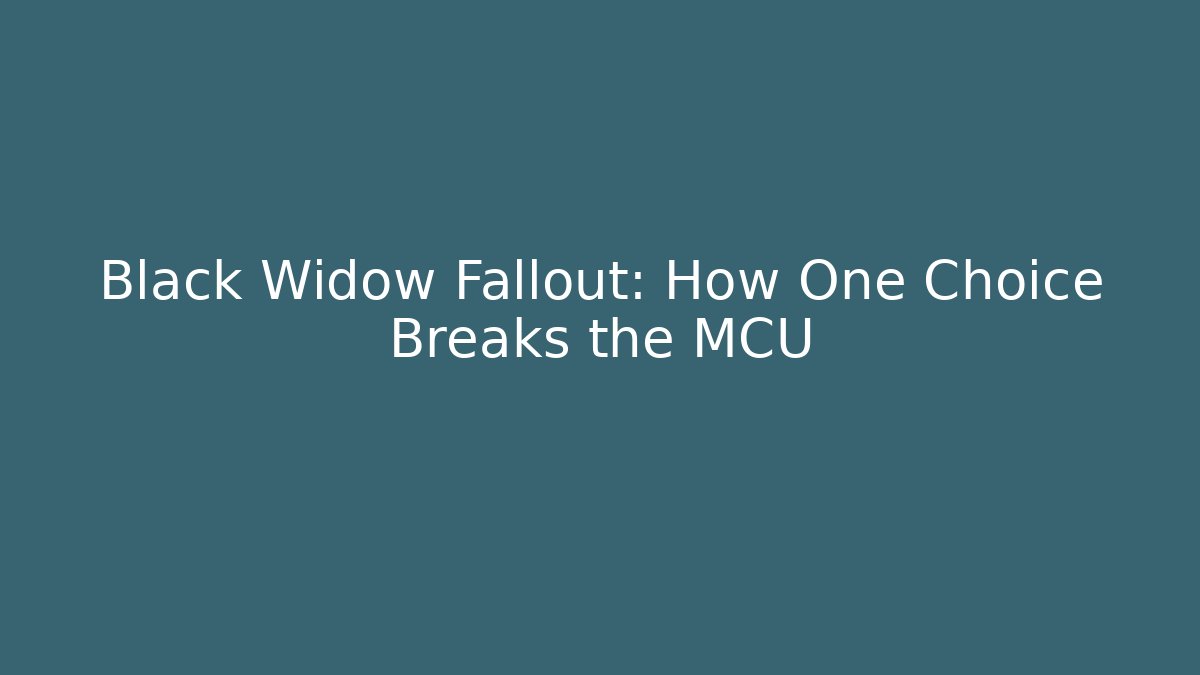 Black Widow Fallout: How One Choice Breaks the MCU