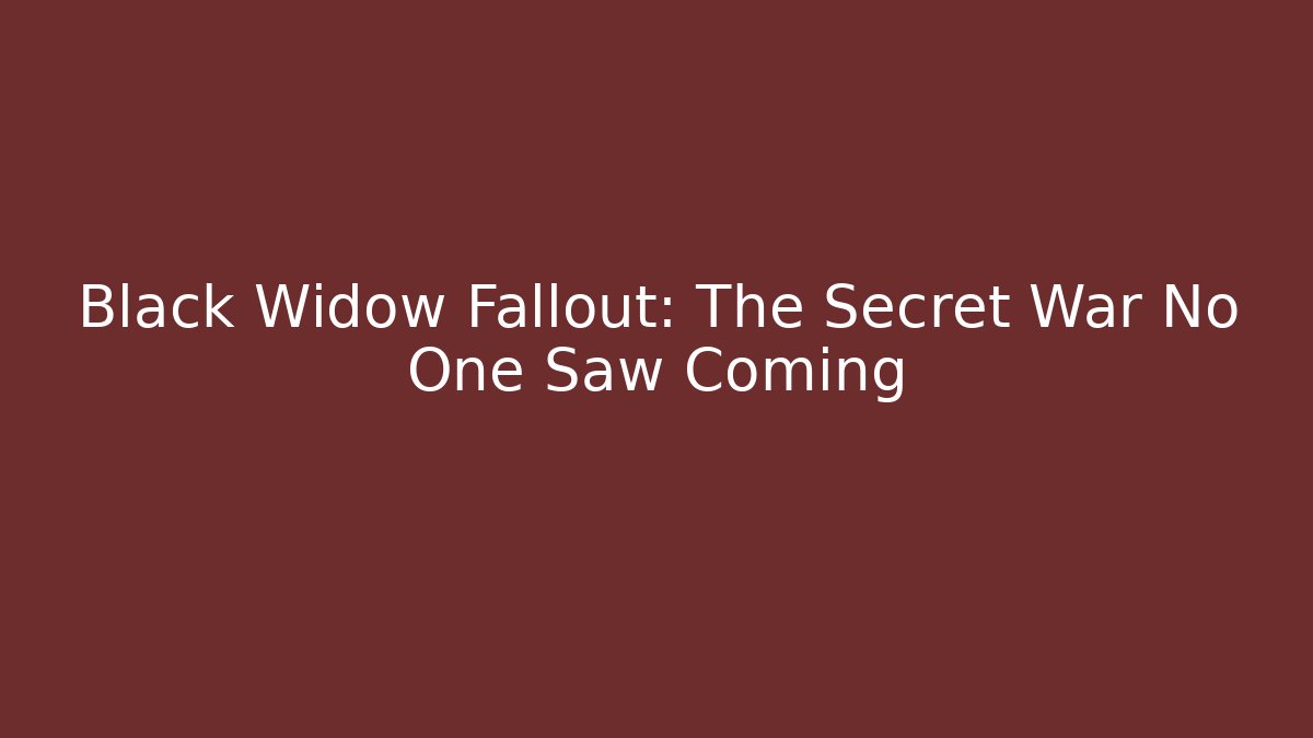 Black Widow Fallout: The Secret War No One Saw Coming