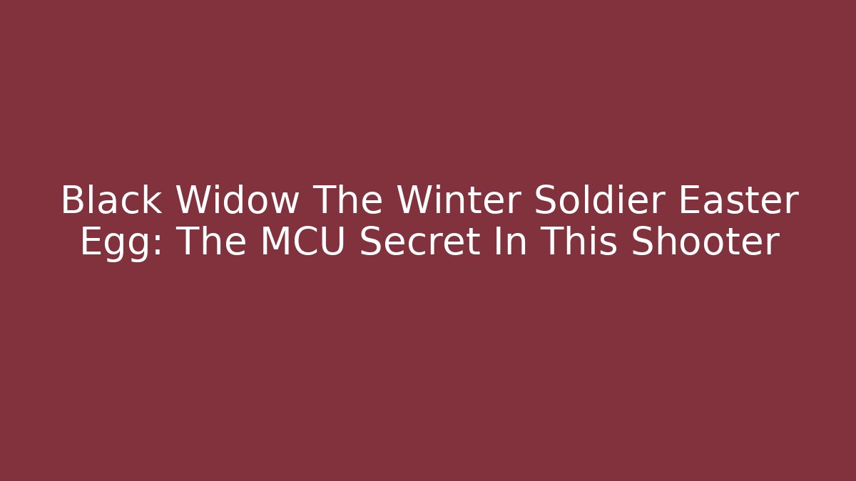 Black Widow The Winter Soldier Easter Egg: The MCU Secret In This Shooter