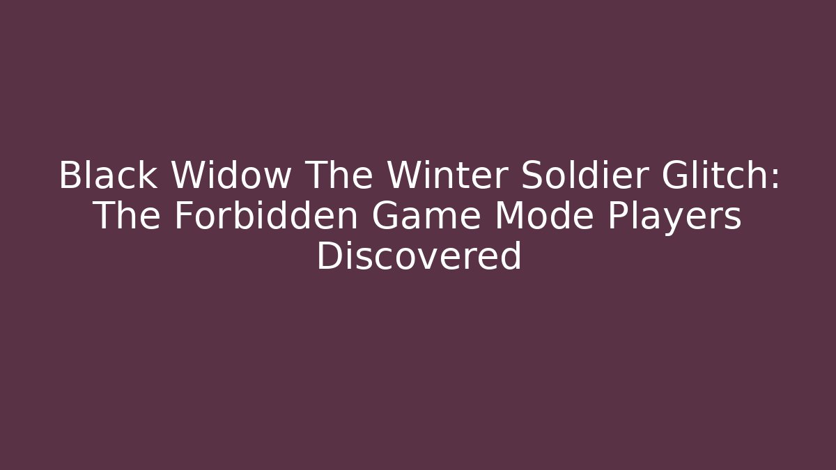 Black Widow The Winter Soldier Glitch: The Forbidden Game Mode Players Discovered