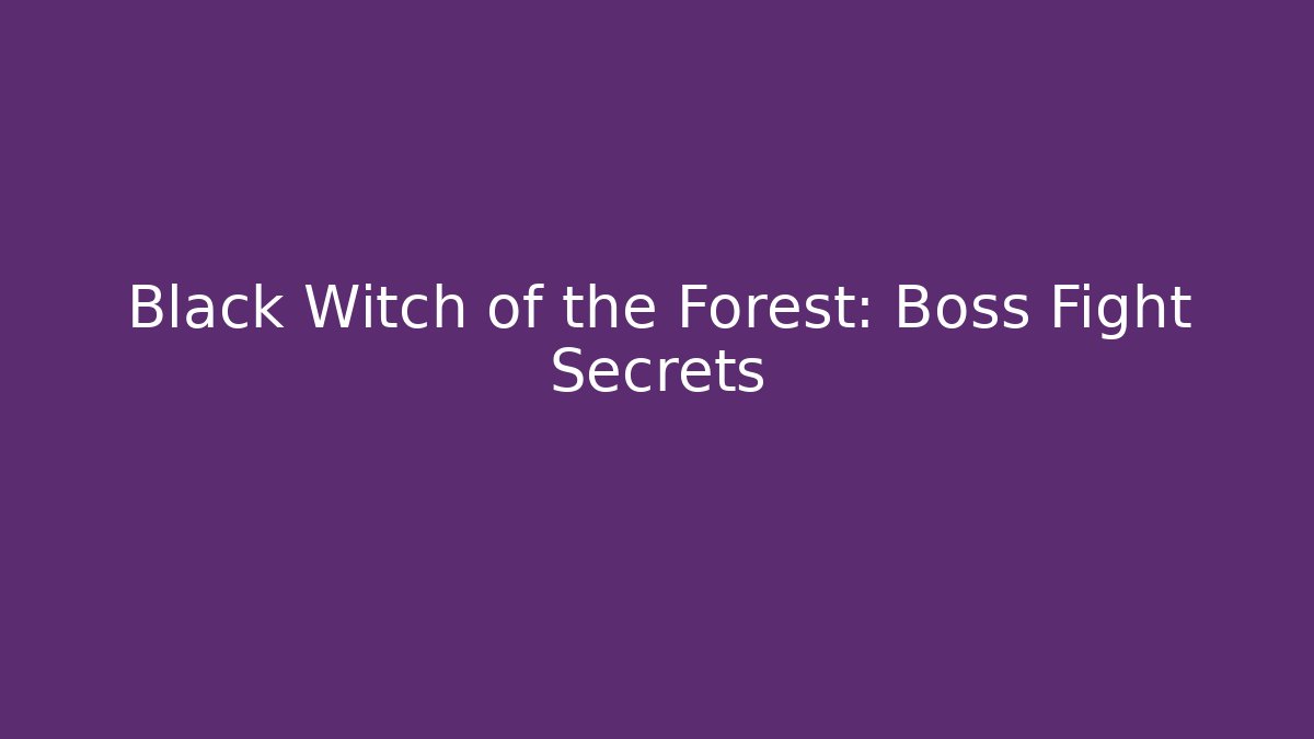 Black Witch of the Forest: Boss Fight Secrets