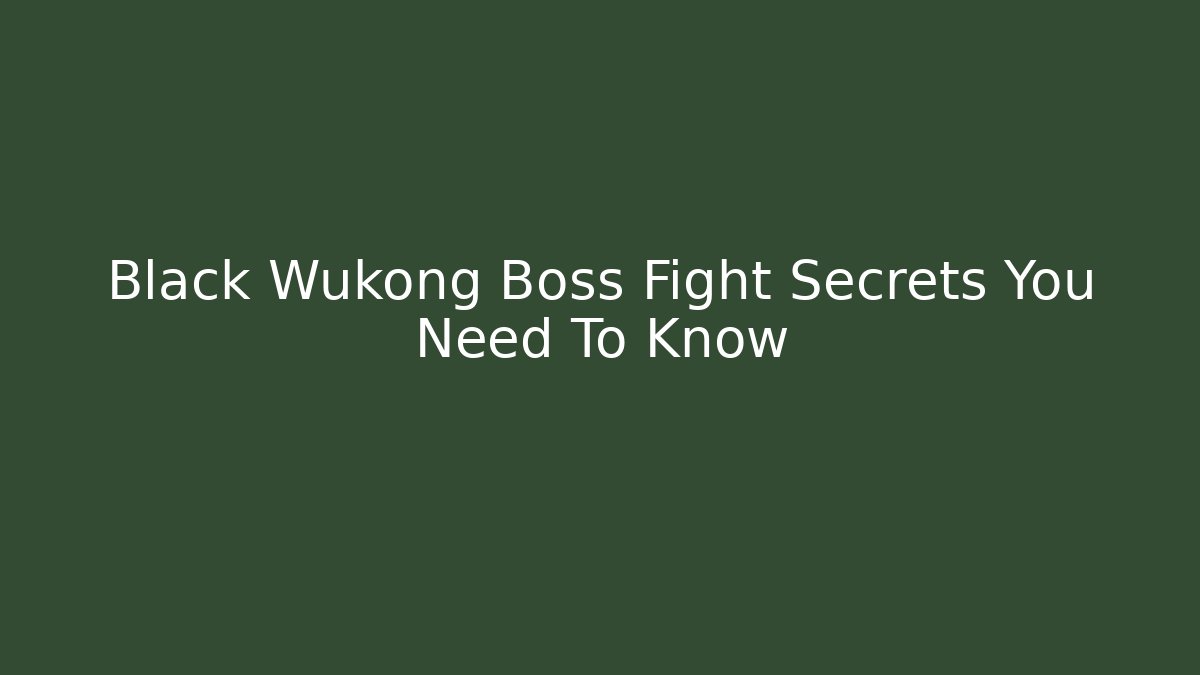 Black Wukong Boss Fight Secrets You Need To Know