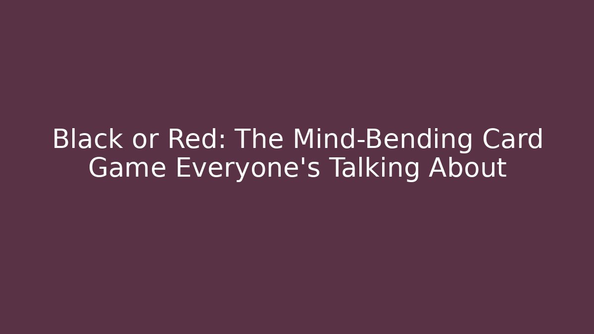 Black or Red: The Mind-Bending Card Game Everyone’s Talking About - Critter Realm