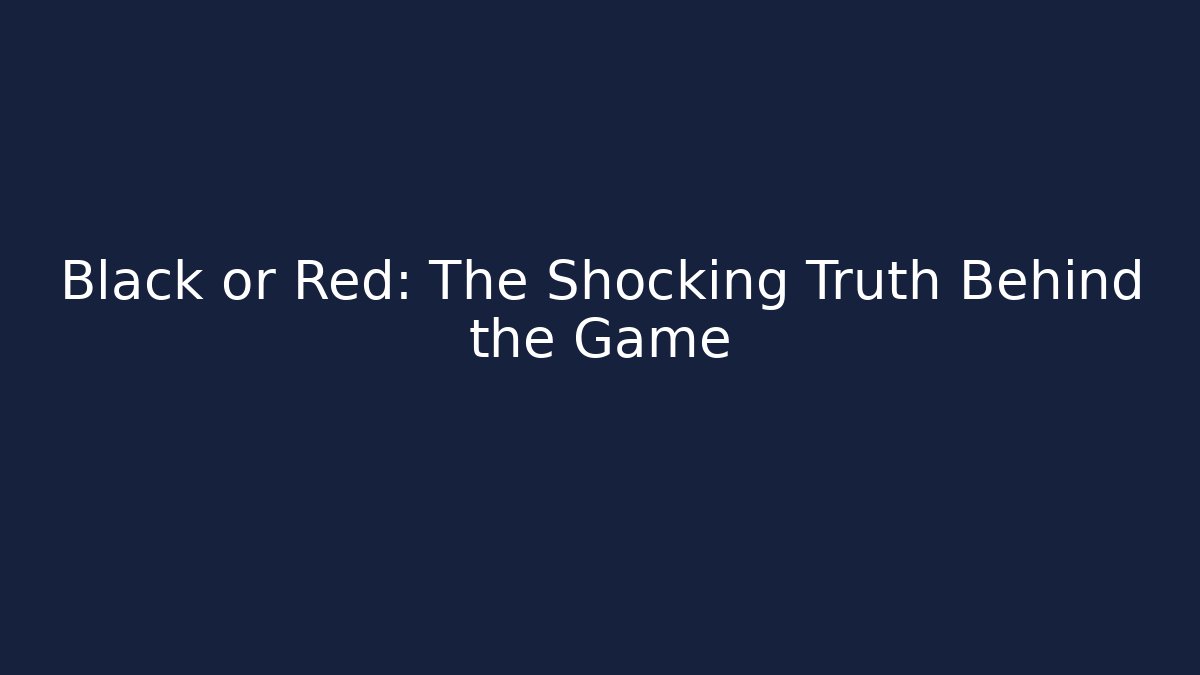 Black or Red: The Shocking Truth Behind the Game