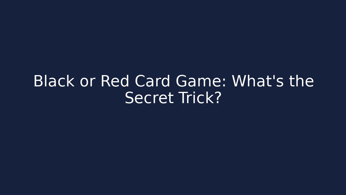 Black or Red Card Game: What’s the Secret Trick?