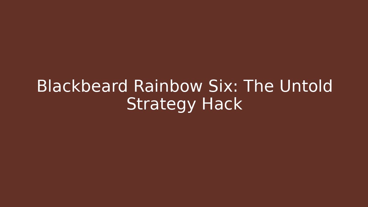 Blackbeard Rainbow Six: The Untold Strategy Hack
