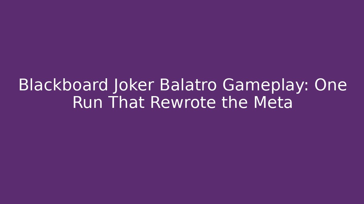 Blackboard Joker Balatro Gameplay: One Run That Rewrote the Meta