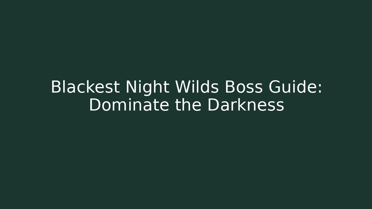 Blackest Night Wilds Boss Guide: Dominate the Darkness
