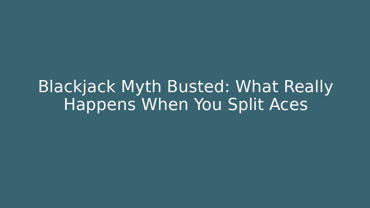 Blackjack Myth Busted: What Really Happens When You Split Aces