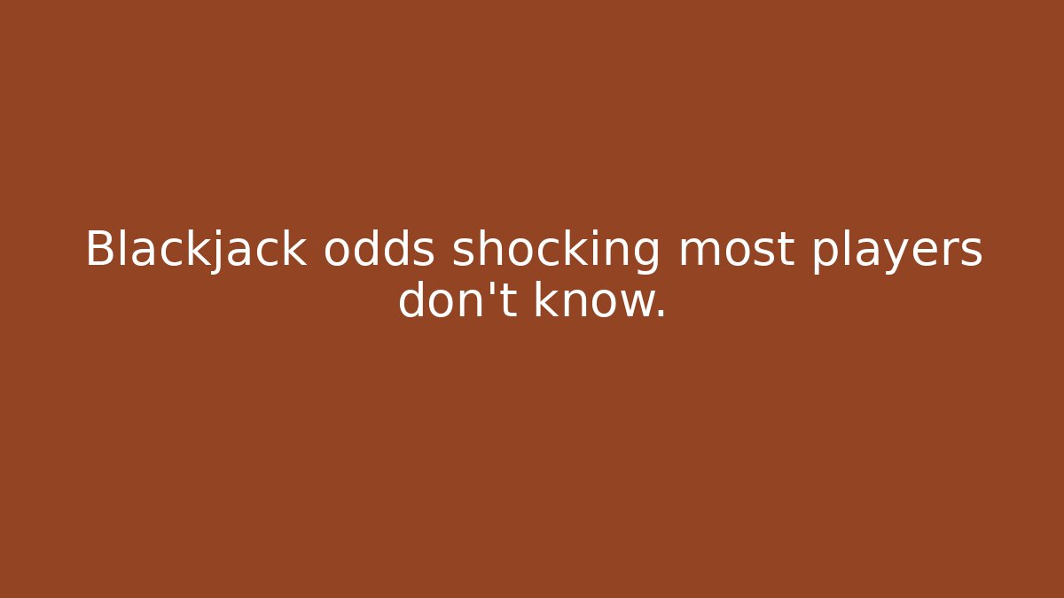 Blackjack odds shocking most players don't know.