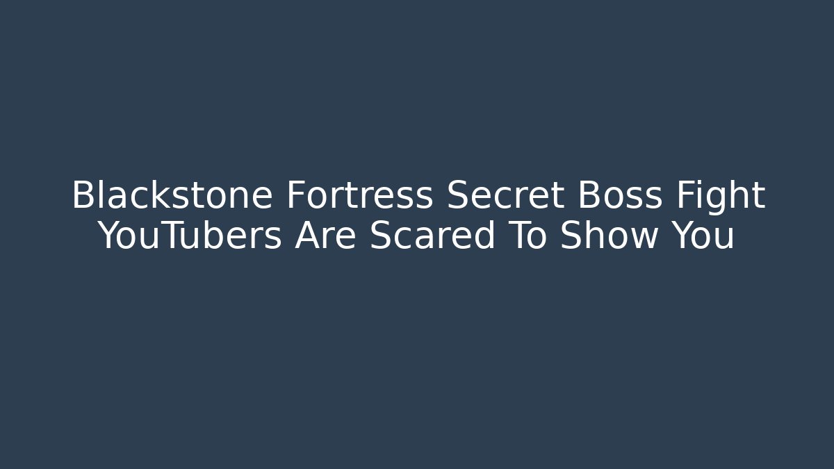 Blackstone Fortress Secret Boss Fight YouTubers Are Scared To Show You