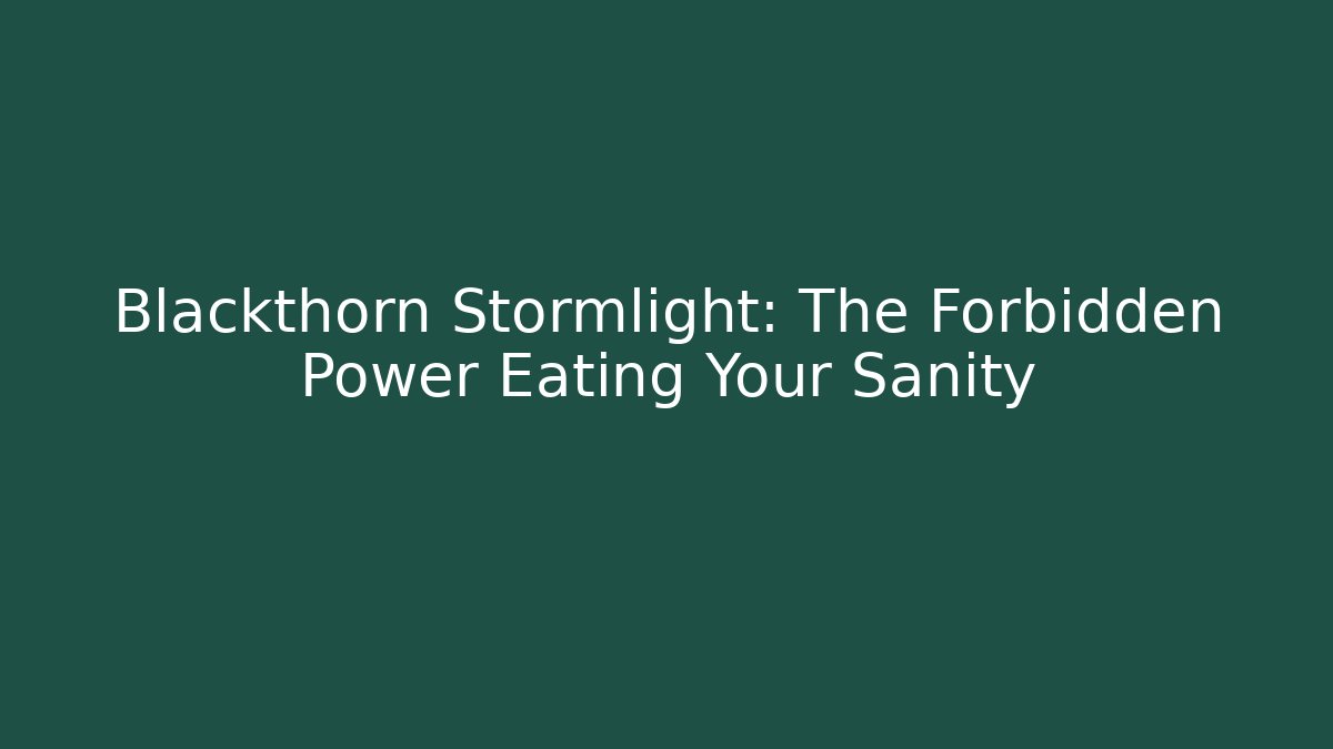 Blackthorn Stormlight: The Forbidden Power Eating Your Sanity