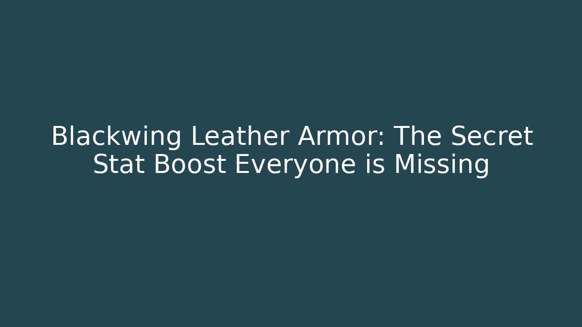 Blackwing Leather Armor: The Secret Stat Boost Everyone is Missing - Critter Realm