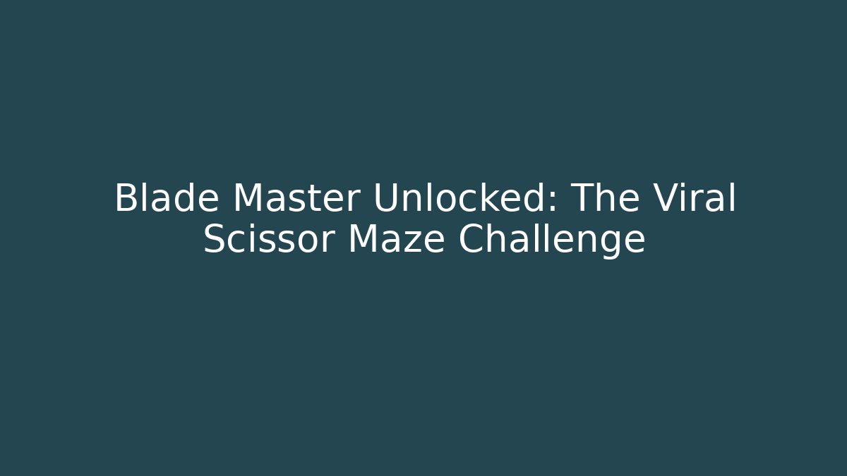 Blade Master Unlocked: The Viral Scissor Maze Challenge