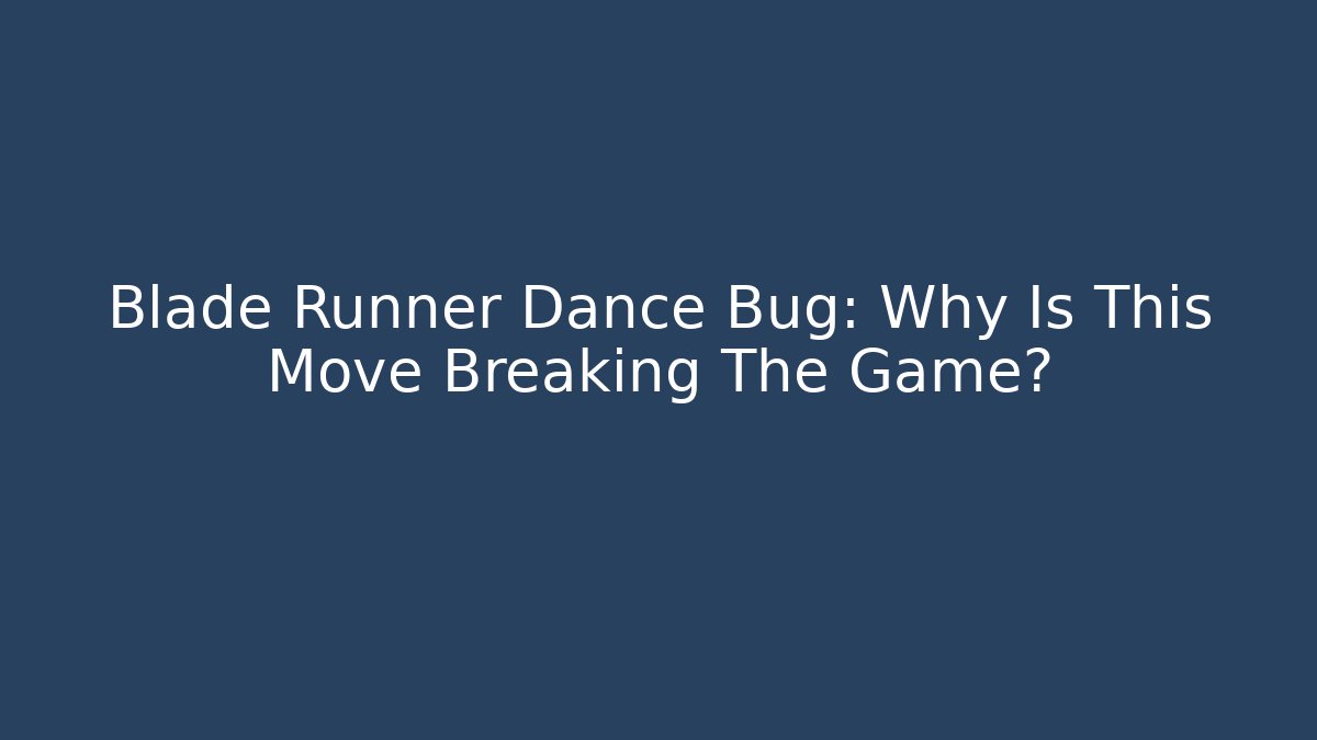 Blade Runner Dance Bug: Why Is This Move Breaking The Game? - Critter Realm